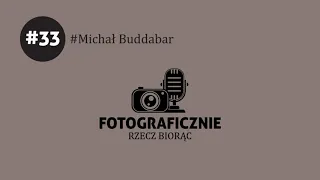 #33 - Michał Buddabar - Kontrowersyjny fotograf ANALOGOWY