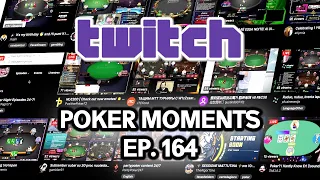 Twitch Poker Moments ep. 164