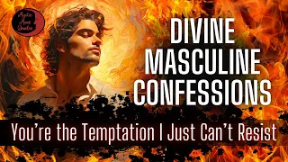 DIVINE MASCULINE CONFESSIONS “You’re the Temptation I just Can’t Resist” NO CONTACT TAROT READING