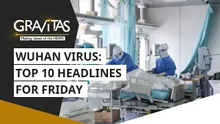 Gravitas: Top 10 headlines for Friday | Wuhan Coronavirus