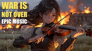 "War is not over" Emotional EPIC & Trailer Orchestra Music for YOU | 에픽, 트레일러 음악