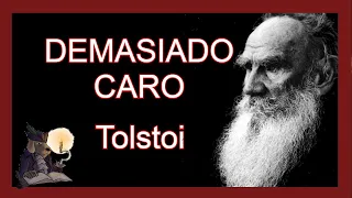 DEMASIADO CARO.  Leon Tolstoi.