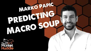 Predicting Macro Soup (guest: Marko Papic) - Market Huddle Ep.181