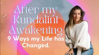 After my Kundalini Awakening: 9 Ways Kundalini has Changed my Life (so far), ep.16