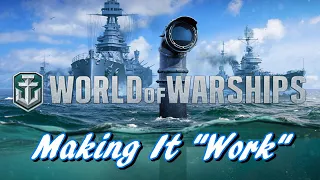 World of Warships - Making It "Work"