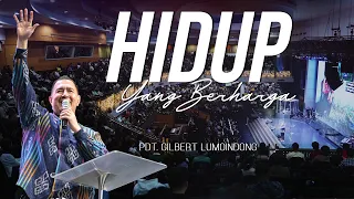 KHOTBAH PDT. GILBERT LUMOINDONG - HIDUP YANG BERHARGA