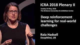 ICRA18 Plenary Raia Hadsell -- Deep Reinforcement Learning for Real-world Challenges