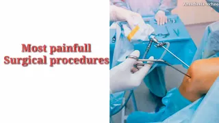 most painful surgical procedures.