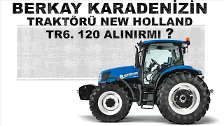 NEW HOLLAND TR6.120 ALINIRMI? (BERKAY KARADENİZİN TRAKTÖRÜ).