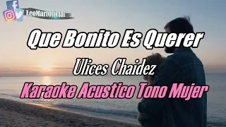 Que Bonito Es Querer - Ulices Chaidez - Karaoke Versión Piano Tono Mujer