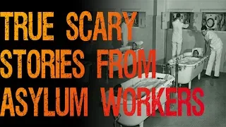 TRUE Stories from ASYLUM and PSYCHIATRIC HOSPITAL Workers!