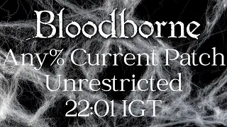 *Former WR* Bloodborne - Any% Current Patch Speedrun in 22:01 IGT | Unrestricted