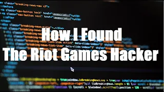 I Interviewed The Riot Games Hacker