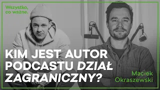 Maciej Okraszewski. Podcast „Wszystko, co ważne” – odcinek 4