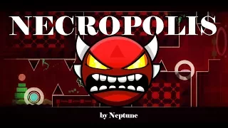 (75 Hz) Geometry Dash #228 - NECROPOLIS (HARD DEMON)| by Neptune