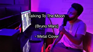 Talking To The Moon | Bruno Mars | Metal Cover