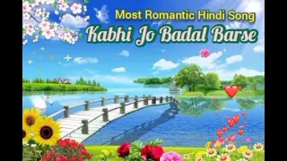 Most Romantic Hindi Song. Kabhi Jo Badal Barse