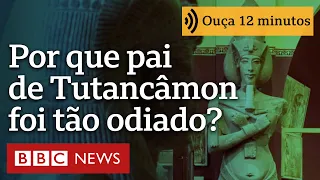 Por que pai de Tutancâmon foi tão odiado que jovem faraó teve que mudar de nome