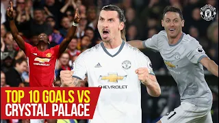 Top 10 | Zlatan, Pogba & Matic amongst our special strikes v Palace! | Top 10 Goals v Crystal Palace