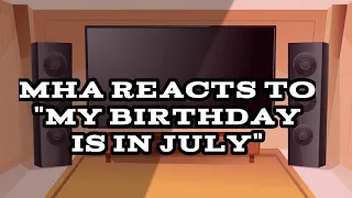 MHA reacts to "My BIRTHDAY IS IN JULY"