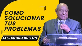 Pr. Bullon - Como Solucionar Tus Problemas