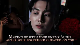 Mating up with your enemy Alpha after your boyfriend cheated on you - Jungkook oneshot