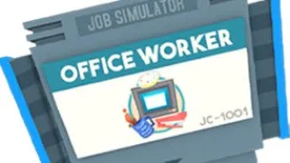 Job Simulator: [OFFICE WORKER]