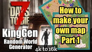 Make your own map for 7DTD (a19) | KingGen Part 1 | 7 Days To Die