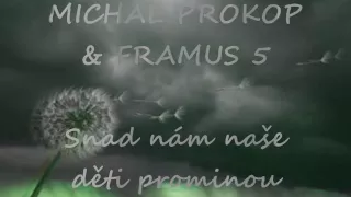 MICHAL PROKOP A FRAMUS 5 - Snad nám naše děti prominou.avi