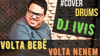 VOLTA BEBÊ , VOLTA NENÉM | DJ IVIS | Cover Drums | Roberto Hall