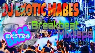 DJ EXOTIC MABES ✓ BREAKBEAT MIXTAPE ✓ DJ TERPOPULER 2019 ✓ DJ BASSNYA EKSTRA MANTULL..