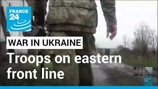 On eastern front line: Ukrainian troops are expecting a major Russian offensive • FRANCE 24