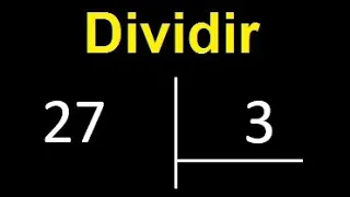 dividir 27 entre 3 , como dividir