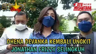 DHENA DEVANKA KERAP UNGKIT SOAL PERSELINGKUHAN JONATHAN FRIZZY