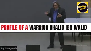 Profile of a Warrior Khalid Ibn Walid. | Dr. Roy Casagranda | Hidayah Zone