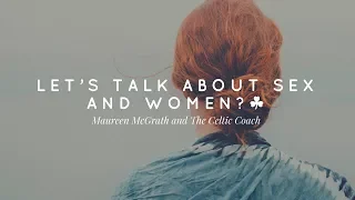 Maureen McGrath and the Celtic Coach “Let’s Talk about Sex and Women?” ☘