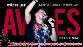 NAQUELE MESMO BAR -  AVIÕES DO FORRÓ  (MÚSICA NOVA - AGOSTO 2016)