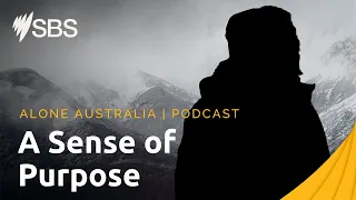 Episode 7 Interview: A Sense of Purpose | Alone Australia: The Podcast | SBS On Demand