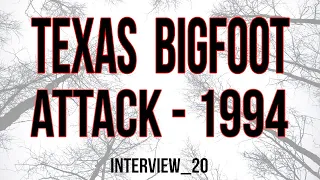 Bigfoot Attack in Texas 1994. Interview 20