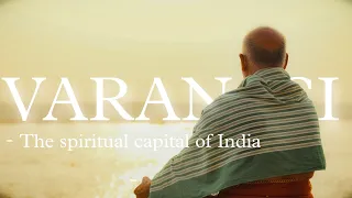 VARANASI - The Spiritual  Capital Of India | A Travel Film