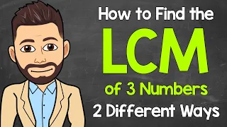 How to Find the LCM of 3 Numbers (2 Different Ways) | Least Common Multiple | Math with Mr. J