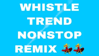 WHISTLE TREND #remix #nonstop