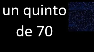 un quinto de 70 , fraccion  de un numero entero