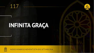 Novo Hinário Adventista • Hino 117 • Infinita Graça • (Lyrics)