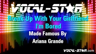 Ariana Grande - Break Up With Your Girlfriend, I'm Bored (Karaoke Version) Lyrics HD