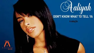 Aaliyah - Don't Know What to Tell Ya (TRADUÇÃO/LEGENDADA EM PT-BR)