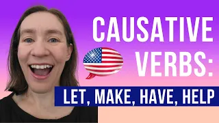 Causative Verbs in English - Let, Make, Have, Get, Help