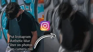 How to put instagram aesthetic blurry filter on photo from camera roll