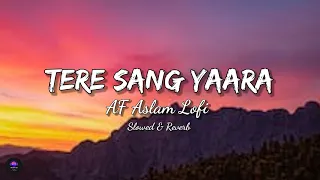 Tere Sang Yaara - (Slowed + Reverb) Lofi Song [AF Aslam Lofi]