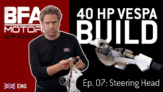 Building a 40HP VESPA from scratch | BFA 306 | PART 7 - Steering head 🛵🔧 {English}